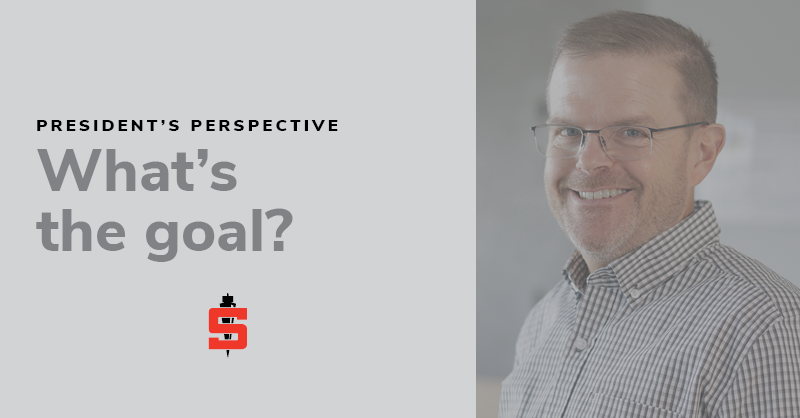 President’s Perspective: What’s the Goal?